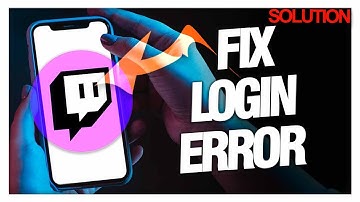 How to Fix Twitch Login Errors - Quick Solutions