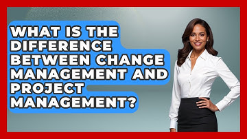 What Is The Difference Between Change Management And Project Management? - Customer Support Coach