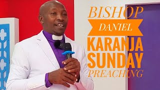 BISHOP DANIEL  KARANJA :  SUNDAY PREACHING