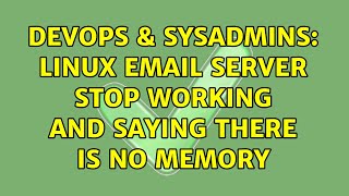 DevOps & SysAdmins: linux Email server stop working and saying there is no memory