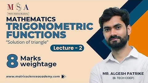 SOLUTION OF TRIANGLE TRIGONOMETRIC FUNCTIONS LECTURE 2 l MATRIX SCIENCE ACADEMY l ALGESH SIR