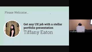 UX South Bay: Tiffany Eaton - How to create a stellar portfolio presentation