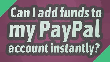 Can I add funds to my PayPal account instantly?