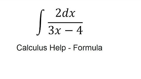 Calculus Help: Integral of 2dx/(3x-4) - Integration techniques