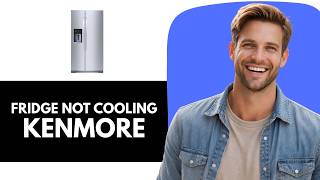 Why is My Kenmore Fridge Not Cooling But Freezer Works