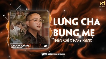 LƯNG CHA BỤNG MẸ - THIÊN CHÍ x HAKY REMIX  | CẢ TUỔI THƠ CHIẾC XE ĐẮT NHẤT CON TỪNG NGỒI ĐÓ LÀ...