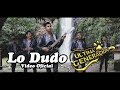 Lo Dudo - Ultima Generación || Vídeo Oficial || 2018