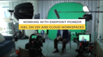 Working with endpoint pioneer IGEL on VDI and Cloud Workspaces - Part 1