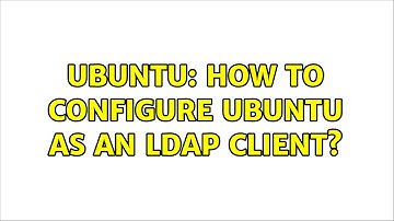 Ubuntu: How to configure Ubuntu as an LDAP client?