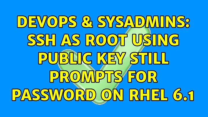 DevOps & SysAdmins: SSH as root using public key still prompts for password on RHEL 6.1