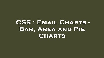 CSS : Email Charts - Bar, Area and Pie Charts
