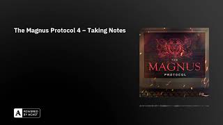 The Magnus Protocol 4 - Taking Notes