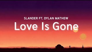 SLANDER Ft. Dylan Matthew - Love Is Gone (Lyrics)