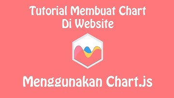 Tutorial Chart js (chart.js) : Cara Menampilkan Chart Di Website