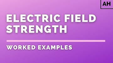 Advanced Higher Physics | Electromagnetism | Electric Field Strength | Worked Examples