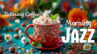 Morning Coffee Jazz ☕ Soft Jazz Instrumental Music & Relaxing Serenade Bossa Nova for a Good mood