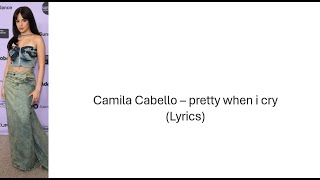 Download lagu ​Camila Cabello – pretty when i cry (Lyrics)