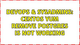 Famous DevOps & SysAdmins: CentOS yum remove postgres is not working Profile