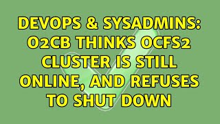 DevOps & SysAdmins: o2cb thinks ocfs2 cluster is still online, and refuses to shut down