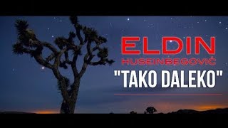 ELDIN HUSEINBEGOVIĆ - TAKO DALEKO (Official Lyric Video 2019) chords