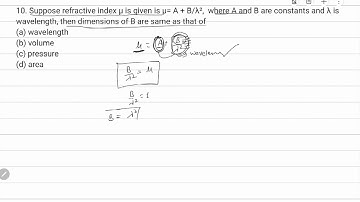 10. Suppose refractive index μ is given is μ= A + B/λ²,  where A and B are constants and λ is ...