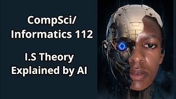 Computer Science/Informatics 112: Information Systems Theory Explained by my AI