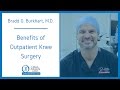 Benefits of Outpatient Knee Surgery | Bradd G. Burkhart, M.D.