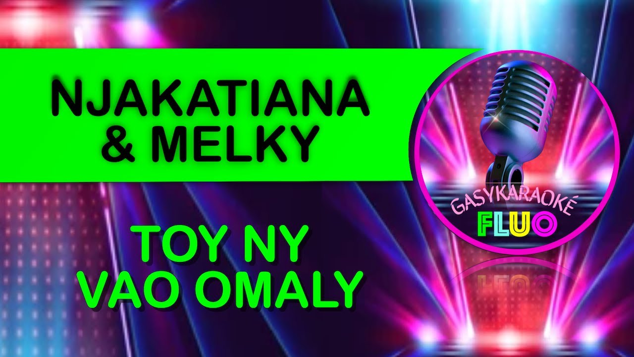Karaoke Gasy TOY NY VAO OMALY - Njakatiana & Melky