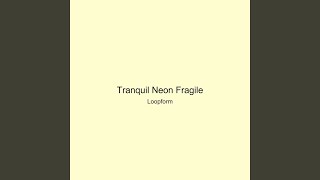 Tranquil Neon Fragile