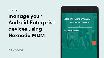 How to manage your Android Enterprise devices using Hexnode MDM