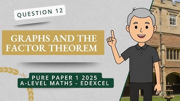 Graphs and the Factor Theorem (Q12 A2 P1 Edexcel 2025)