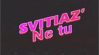 SVITIAZ' — NE TU (Oisho BTZ RMX)