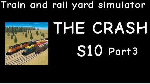 Train and Rail Yard Simulator THE CRASH S10 Part 3
