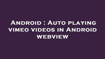 Android : Auto playing vimeo videos in Android webview