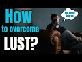 How to Overcome Lust!