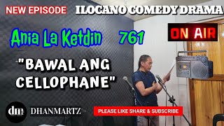 NEW EPISODE | BAWAL ANG CELLOPHANE | ANIA LA KETDIN 761 | ILOCANO COMEDY DRAMA  | DHANMARTZ