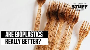 Are Bioplastics Really Better?