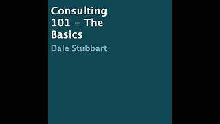 Consulting 101 - The Basics Audiobook by Dale Stubbart