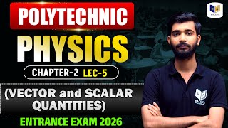 Polytechnic Physics | Vector &amp; Scalar Quantities | Chapter-2 Lec-5 | Entrance Exam 2026