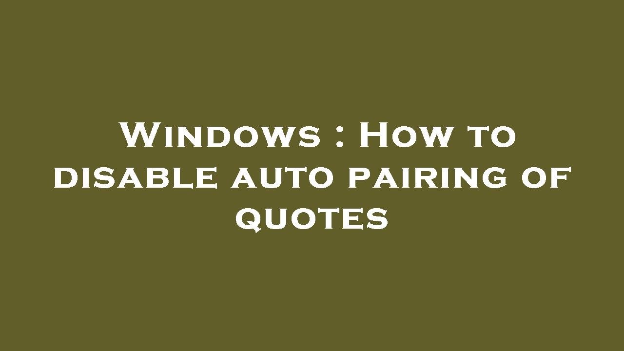 windows-how-to-disable-auto-pairing-of-quotes-youtube