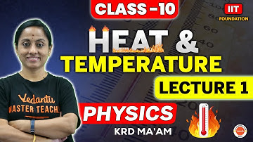 Introduction to Heat & Temperature | Physics Class 10 | Lecture 1 | IIT Foundation | Rama Ma