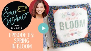 Sew What? Episode 115: Spring in Bloom