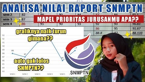 ANALISA NILAI RAPORT UNTUK DAFTAR SNMPTN 2022 | KALO NAIK TURUN GAGAL SNMPTN 2022?