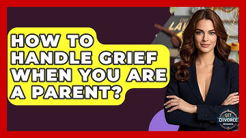 How To Handle Grief When You Are A Parent? - Get Divorce Answers