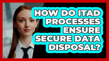 How Do ITAD Processes Ensure Secure Data Disposal? - SecurityFirstCorp.com