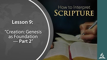Q2 L9 How to Interpret Scripture: Creation - Genesis as Foundation, Part 2