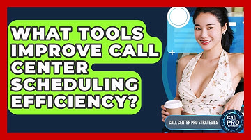 What Tools Improve Call Center Scheduling Efficiency? - Call Center Pro Strategies