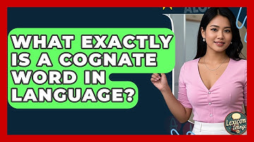 What Exactly Is A Cognate Word In Language? - Lexicon Lounge