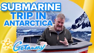 How to Travel Antarctica by Submarine | Getaway 2022