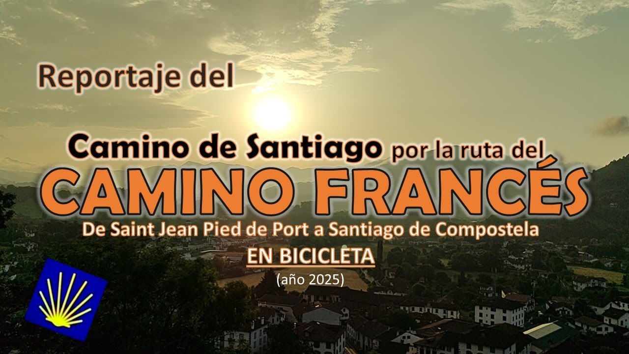 Reportaje del CAMINO DE SANTIAGO FRANCÉS 2025